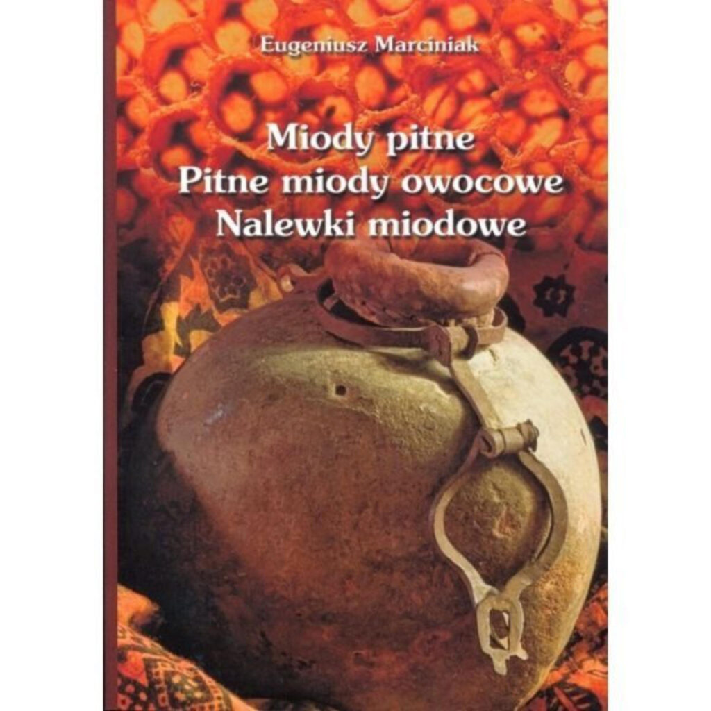 Miody pitne, pitne miody owocowe, nalewki miodowe - Ks. Eugeniusz Marciniak
